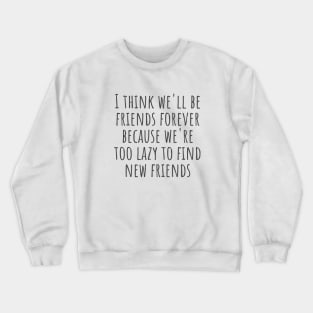 Friends Forever Crewneck Sweatshirt